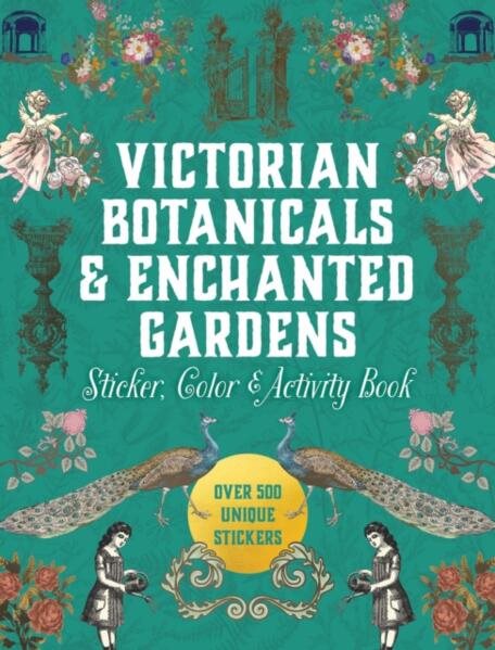 Victorian Botanicals & Enchanted Gardens Sticker, Color & Activity Book: Over 500 Unique Stickers