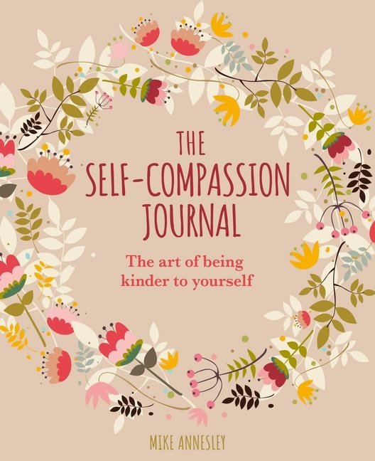 Self-Compassion Journal: Art of Being Kinder to Yourself