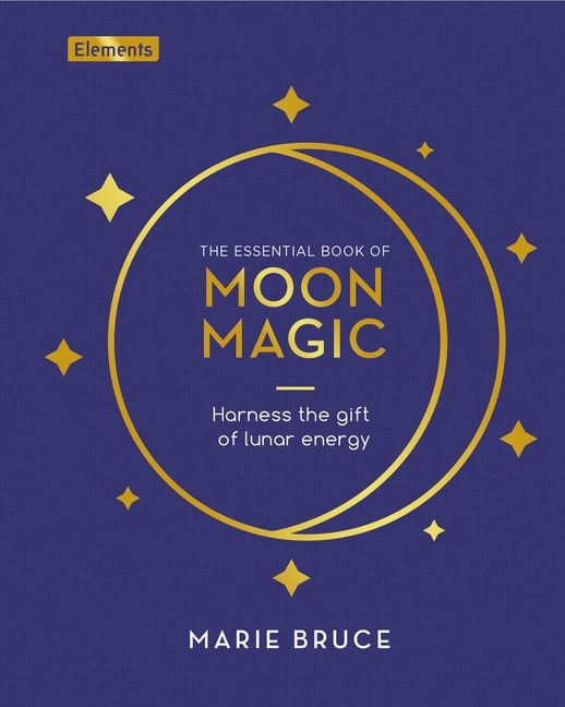 Essential Book of Moon Magic: Harness the Gift of Lunar Ener