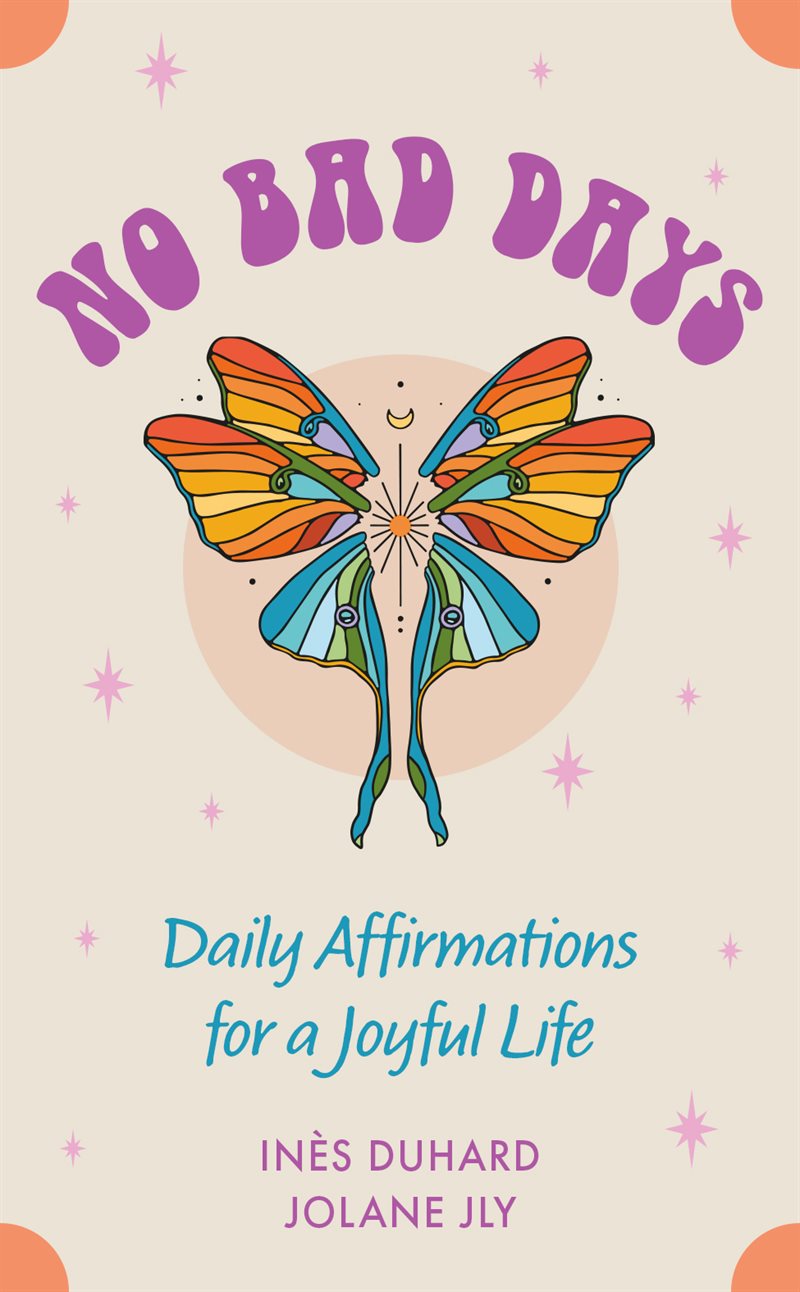 No Bad Days: Daily Affirmations for a Joyful Life (39 Full-Color Cards and 64-Page Guidebook)