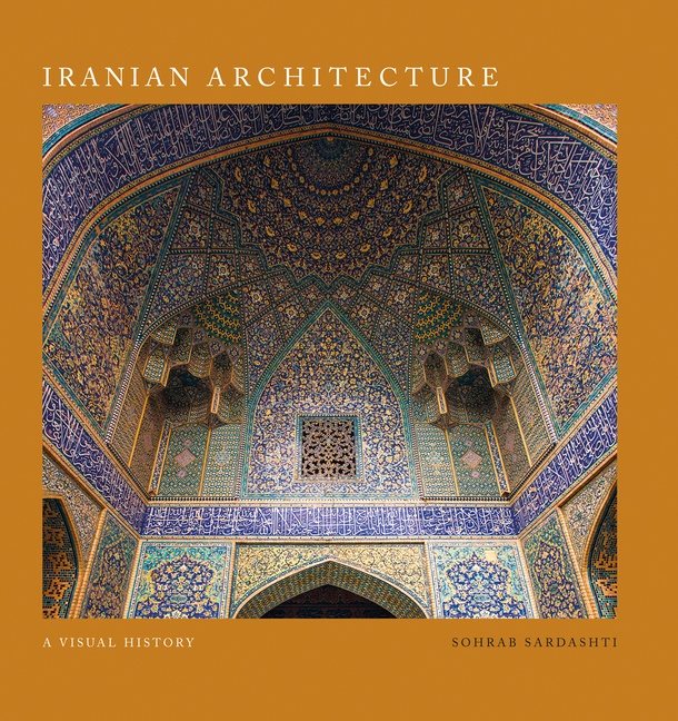 Iranian Architecture : A Visual History