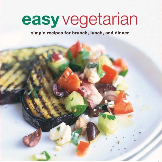 Easy vegetarian - simple recipes for brunch, lunch and dinner