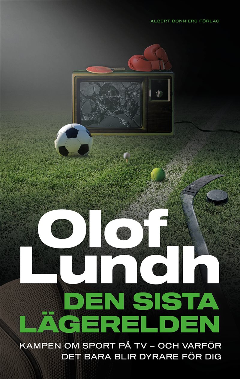 Den sista lägerelden : Kampen om sport på tv - och varför det bara blir dyrare för dig
