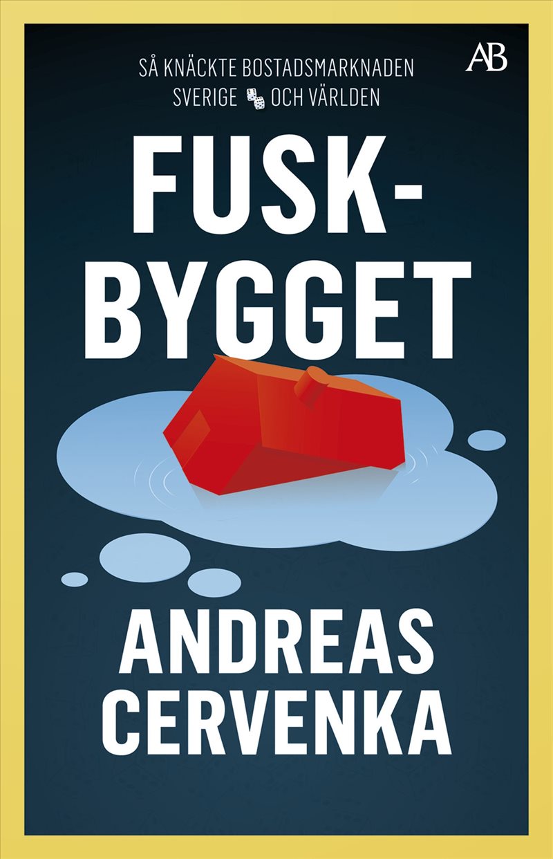 Fuskbygget : så knäckte bostadsmarknaden Sverige och världen