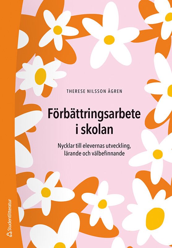 Förbättringsarbete i skolan : nycklar till elevernas utveckling, lärande och välbefinnande