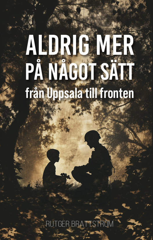 Aldrig mer på något sätt: Från Uppsala till fronten