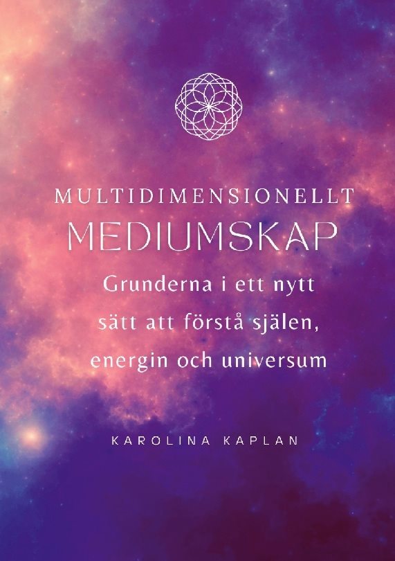 Multidimensionellt mediumskap : Grunderna i ett nytt sätt att förstå själen