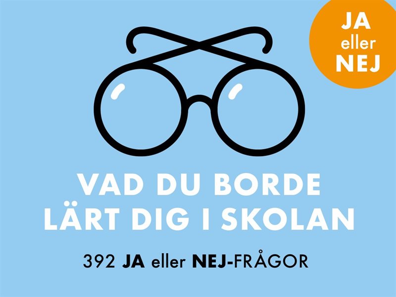 Vad du borde lärt dig i skolan : 392 Ja eller Nej-frågor