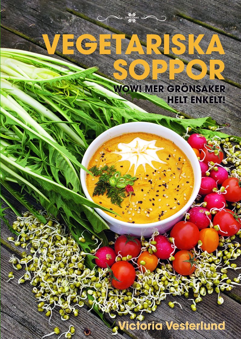 Vegetariska soppor : Wow! Mer grönsaker helt enkelt