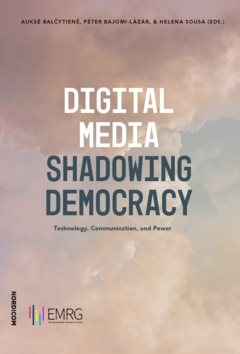 Digital media shadowing democracy : tehnology, communication, and power