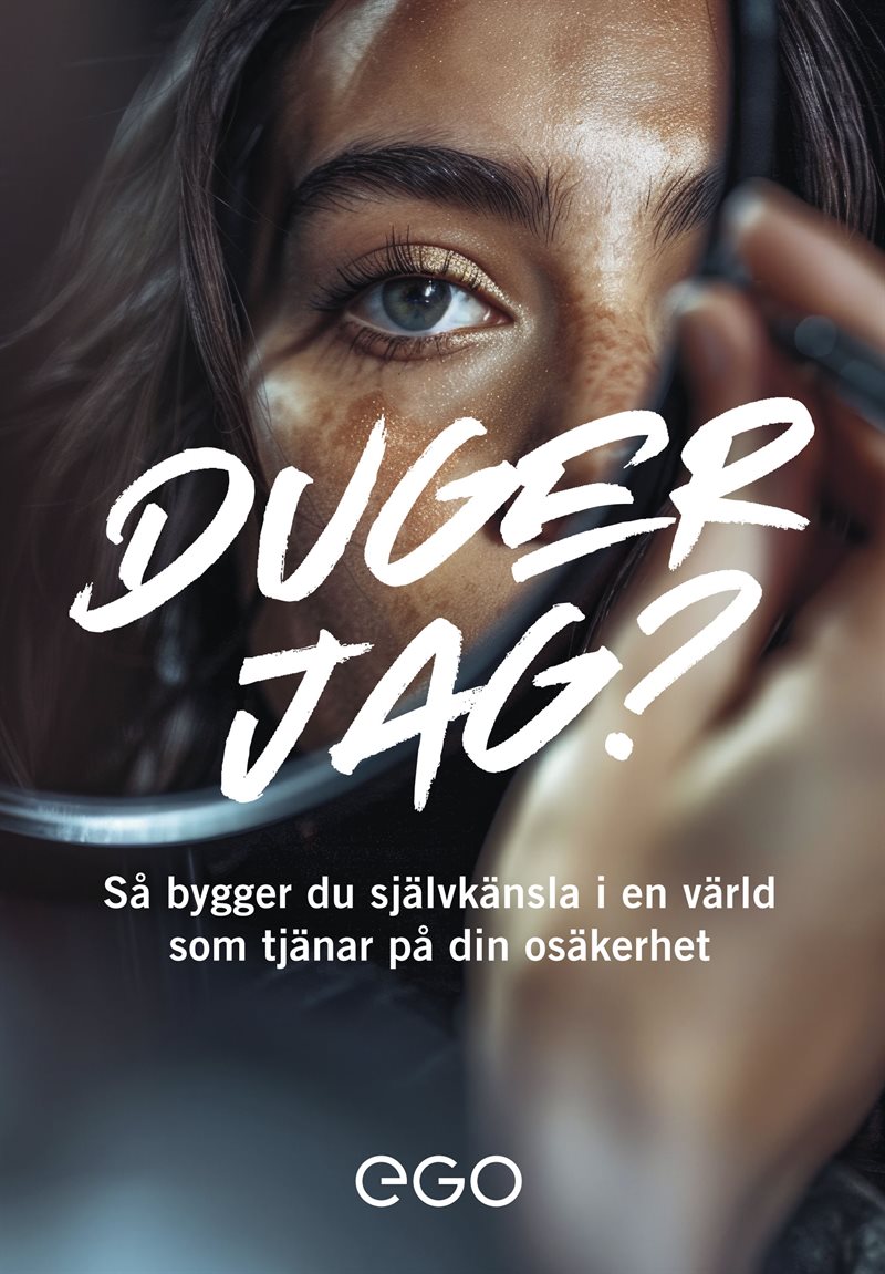 Duger jag? Så bygger du självkänsla i en värld som tjänar på din osäkerhet