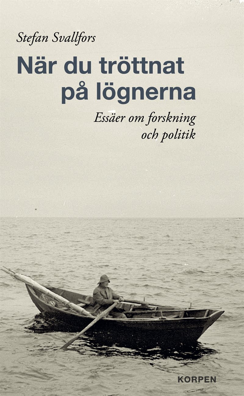 När du tröttnat på lögnerna. Essäer om forskning och politik