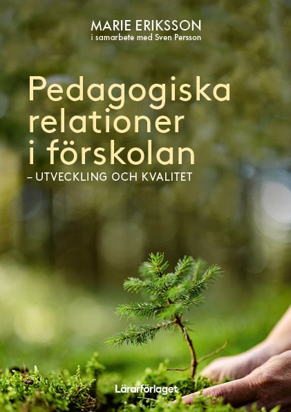 Pedagogiska relationer i förskolan - utveckling och kvalitet