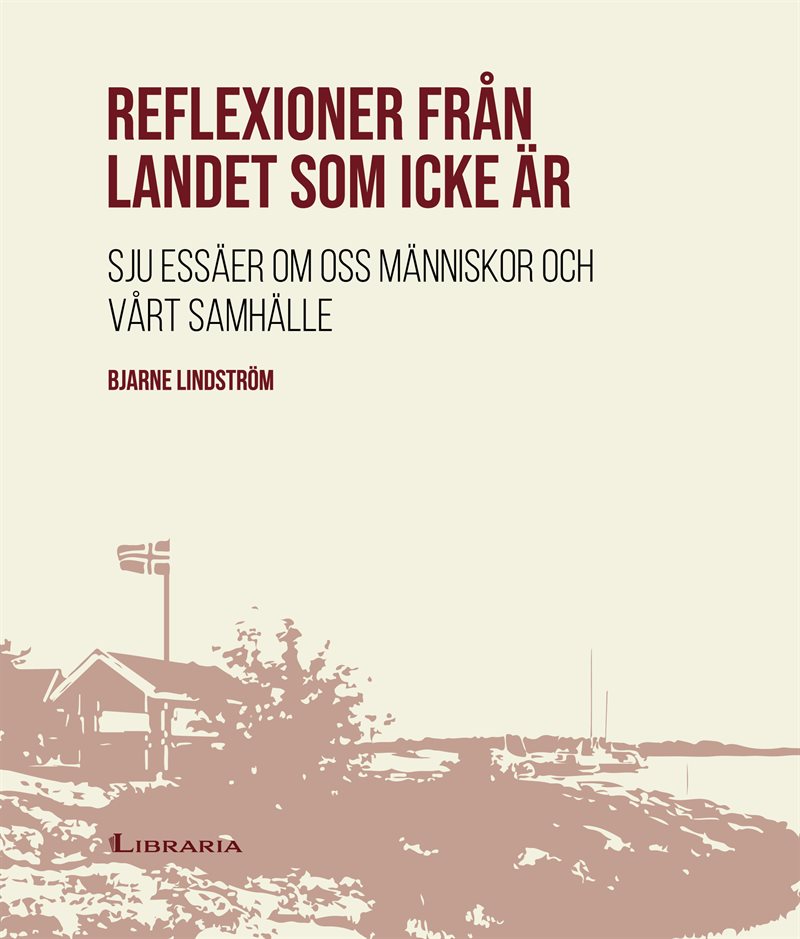 Reflexioner från landet som icke är : sju essäer om oss människor och vårt samhälle