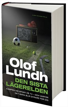 Den sista lägerelden : Kampen om sport på tv - och varför det bara blir dyrare för dig