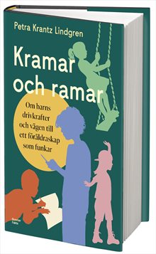 Kramar och ramar : Om barns drivkrafter och vägen till ett föräldraskap som funkar