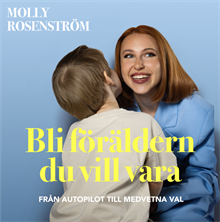 Bli föräldern du vill vara : från autopilot till medvetna val